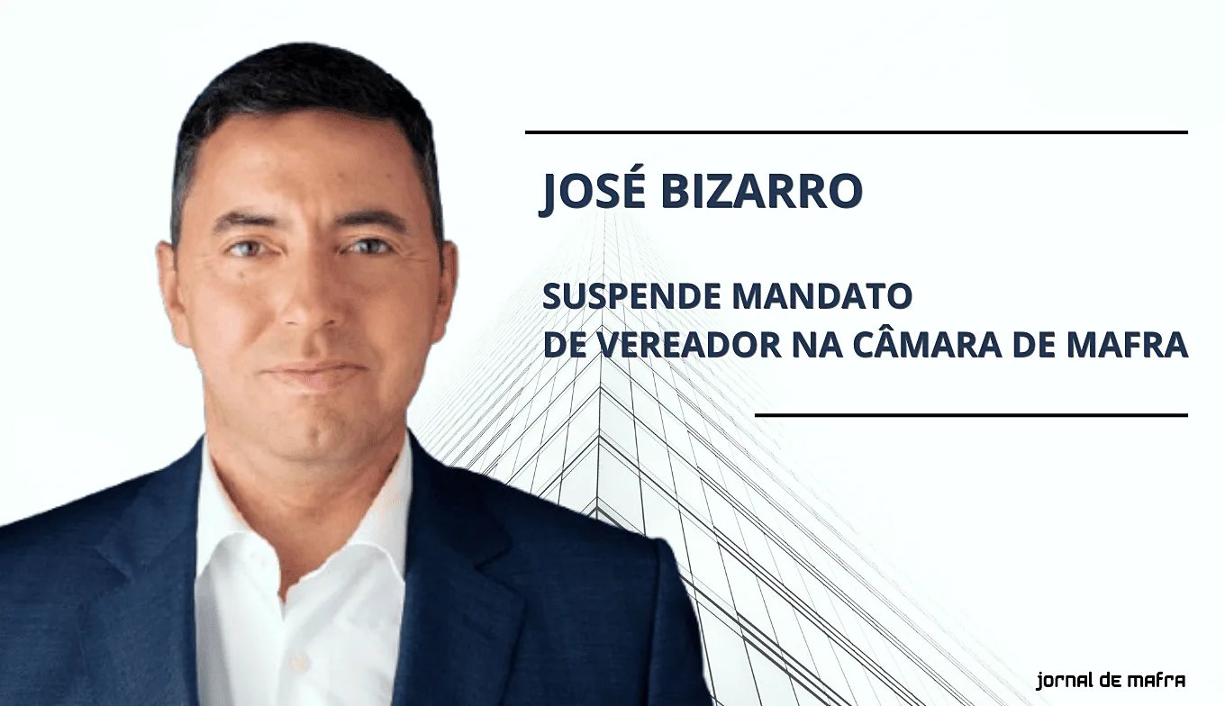 José Bizarro (PSD) requests suspension of councillor mandate in Mafra council